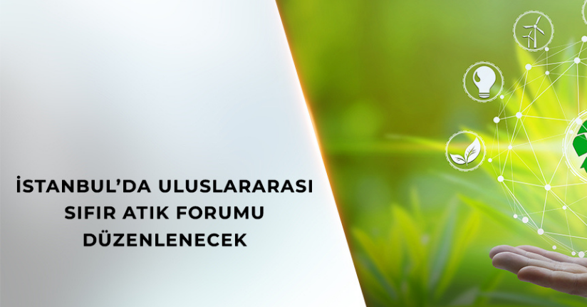 Uluslararası Sıfır Atık Forumu, 17-19 Ekim'de İstanbul'da düzenlenecek