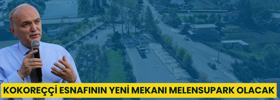 Kokoreççi Esnafının Yeni Yeri Melensu Park