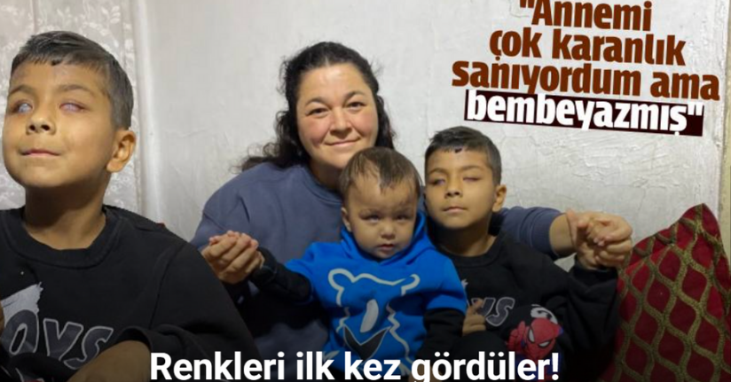 Annelerinin yüzünü ve dünyanın renklerini ilk defa gördüler