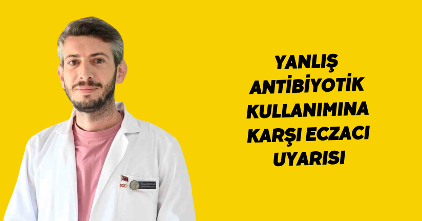 Yanlış antibiyotik kullanımına karşı eczacı uyarısı