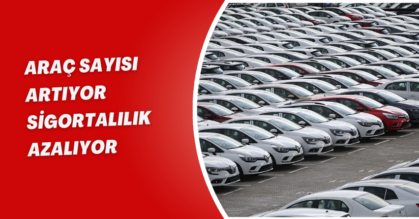 Araç Sayısı Artıyor, Sigortalılık Azalıyor