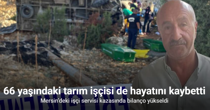 Mersin’deki işçi servisi kazasında ölü sayısı 6’ya yükseldi