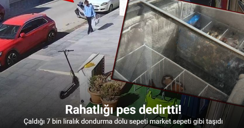 7 bin liralık dondurma dolu sepeti çald