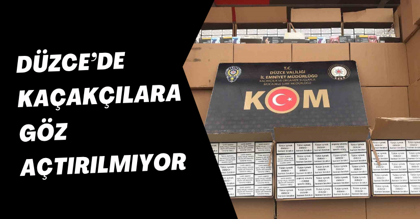 Düzce’de kaçakçılara göz açtırılmıyor