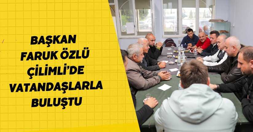 Başkan Faruk Özlü, Çilimli’de Vatandaşlarla Buluştu