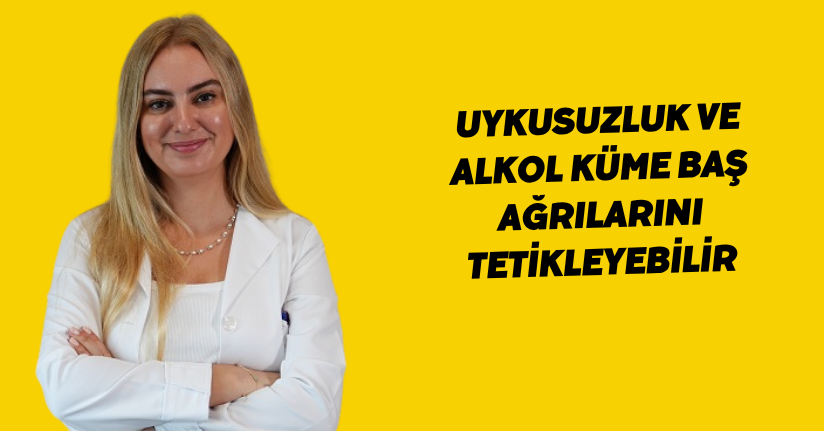 Uykusuzluk ve alkol küme baş ağrılarını tetikleyebili