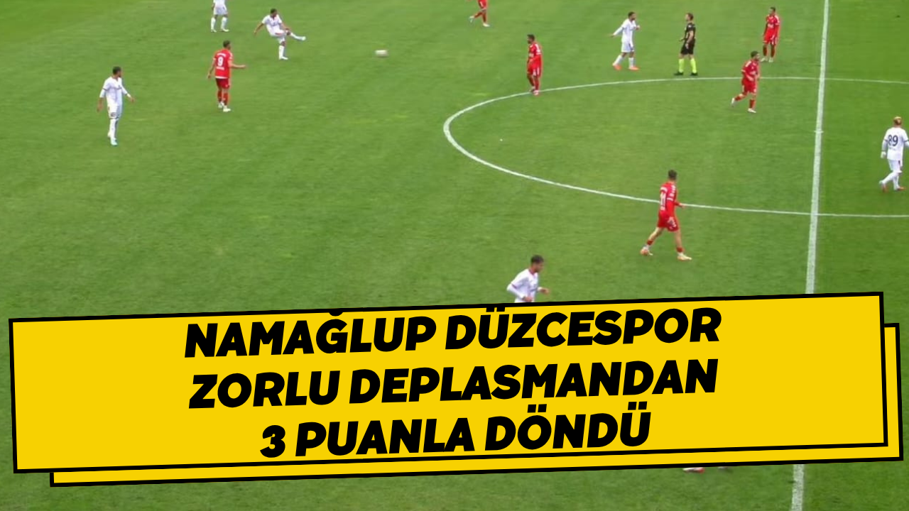 Namağlup Düzcespor Zorlu Deplasmandan 3 Puanla Döndü
