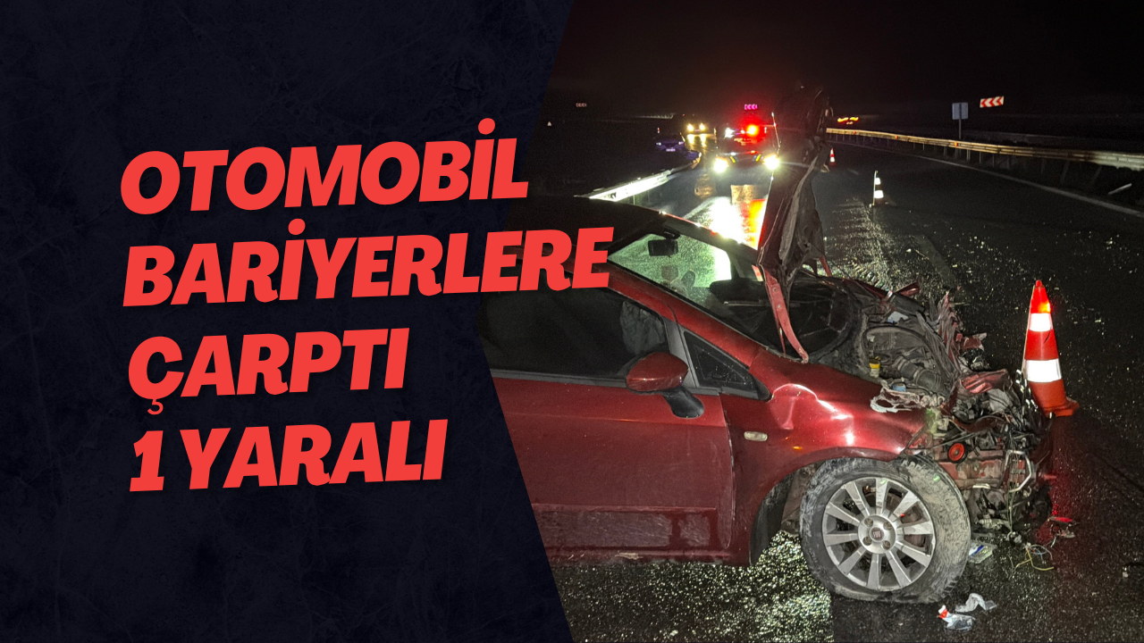 Otomobil Bariyerlere Çarptı 1 Yaralı 