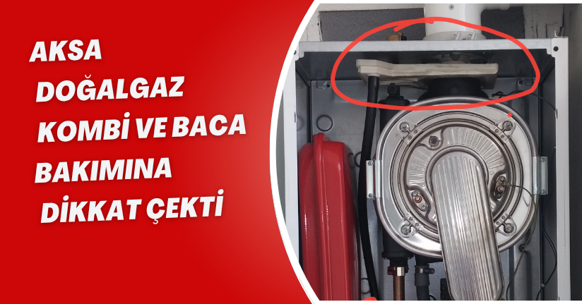 Aksa Doğalgaz, kombi ve baca bakımına dikkat çekti