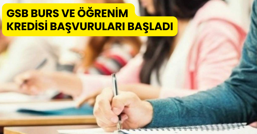 GSB Burs ve Öğrenim Kredisi başvuruları başladı
