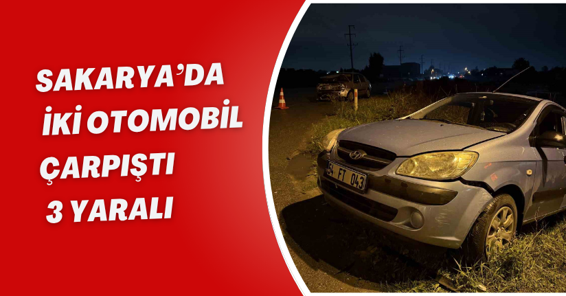 Sakarya’da iki otomobil çarpıştı: 3 yaralı