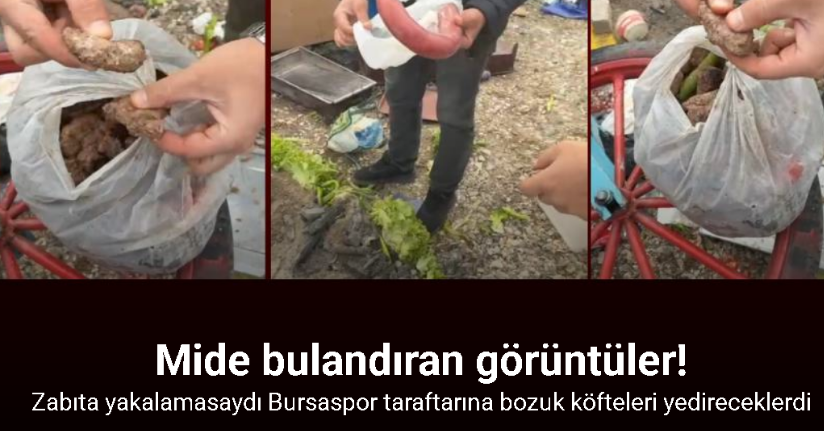 Bursaspor taraftarına bozuk köfteleri yedireceklerdi