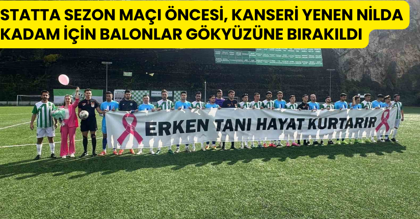 Statta sezon maçı öncesi, kanseri yenen Nilda Kadam için balonlar gökyüzüne bırakıldı