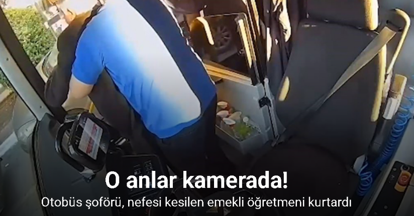 Otobüs şoförü, nefesi kesilen emekli öğretmeni kurtardı