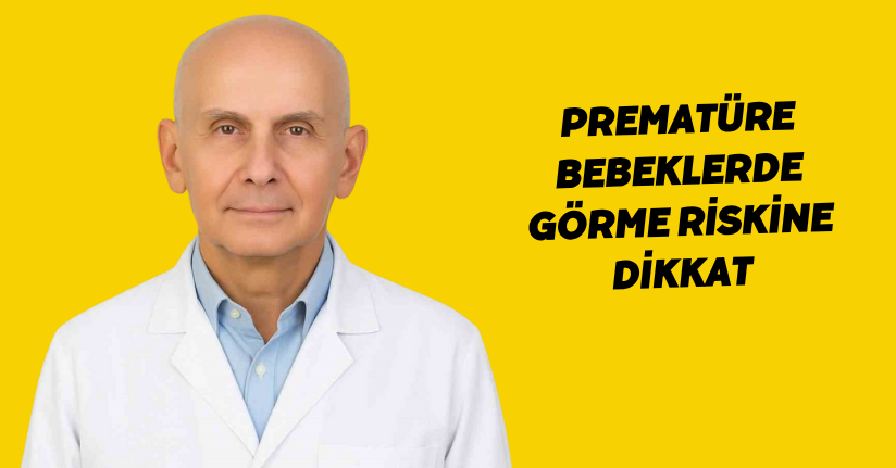 Prematüre bebeklerde görme riskine dikkat
