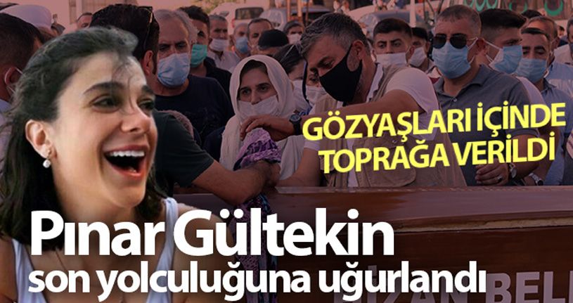 Vahşice öldürülen üniversite öğrencisi Pınar Gültekin son yolculuğuna uğurlandı