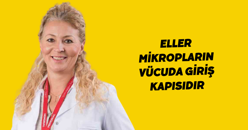 Eller mikropların vücuda giriş kapısıdır