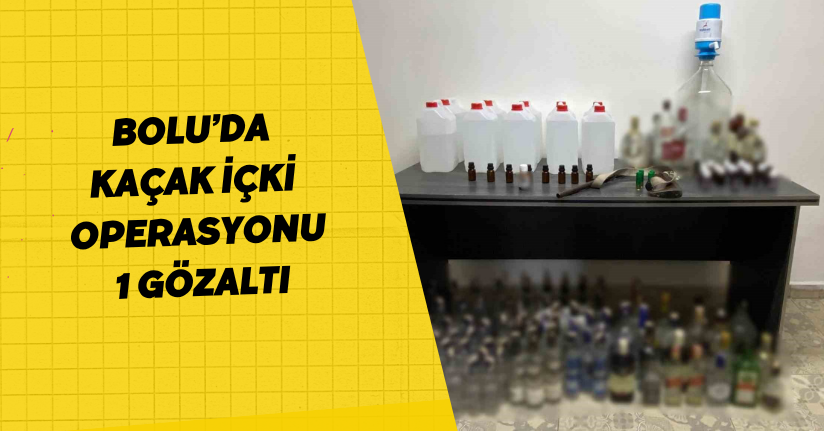 Bolu’da kaçak içki operasyonu: 1 gözaltı