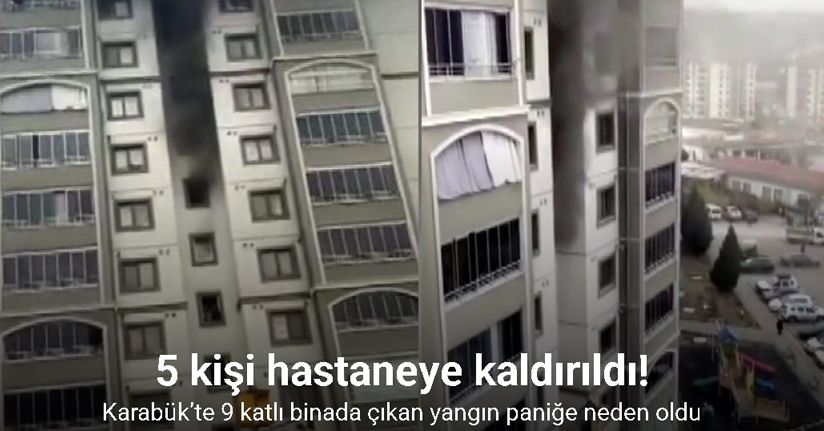 Karabük’te 9 katlı binada çıkan yangın paniğe neden oldu: 5 kişi hastaneye kaldırıldı