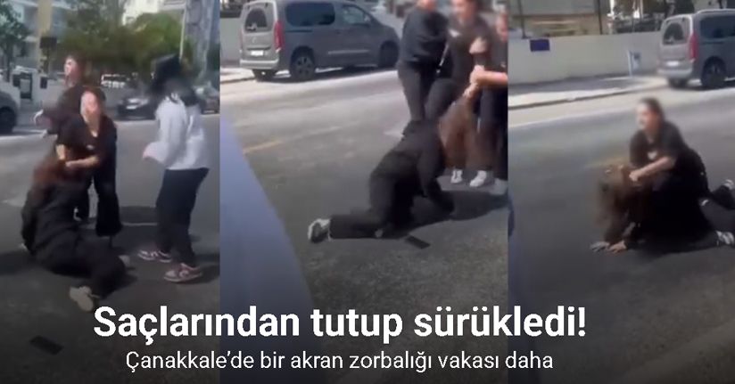 Çanakkale’de bir akran zorbalığı vakası daha: Saçlarından tutup sürükledi
