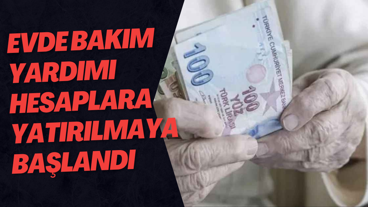 Evde Bakım Yardımı Hesaplara Yatırılmaya Başlandı