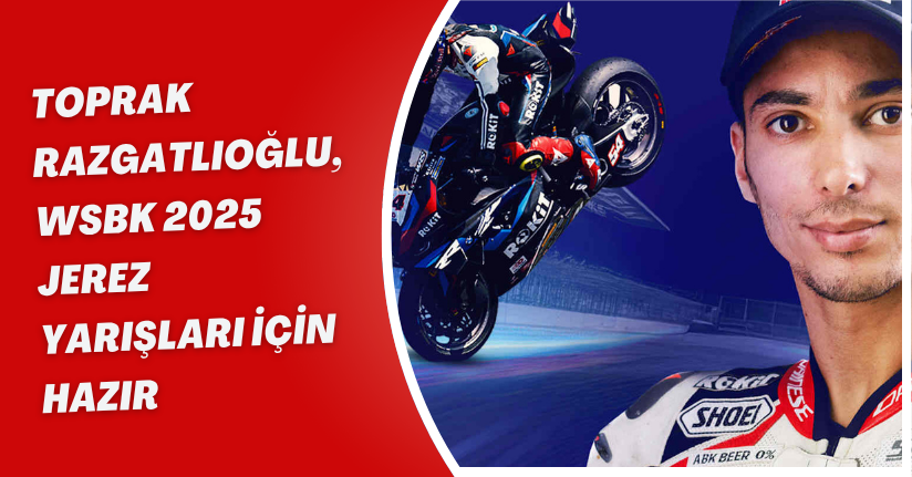 Toprak Razgatlıoğlu, WSBK 2025 Jerez Yarışları için hazır