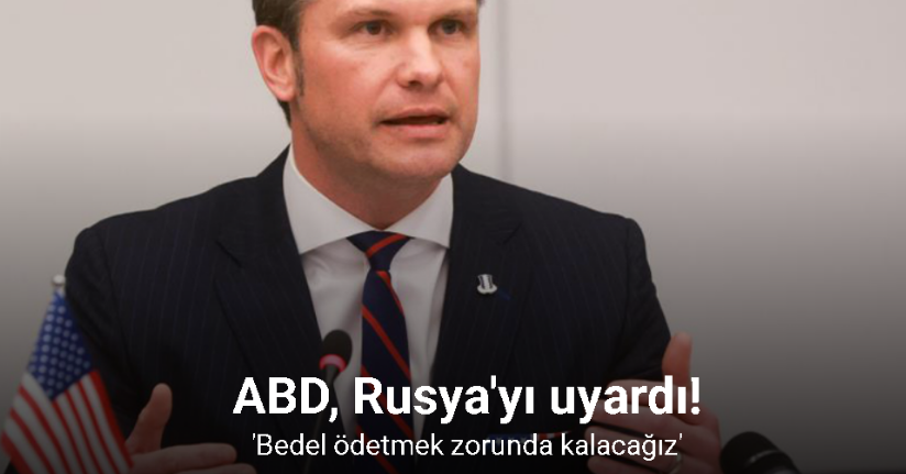 ABD Savunma Bakanı Hegseth’ten Rusya’ya uyarı: 
