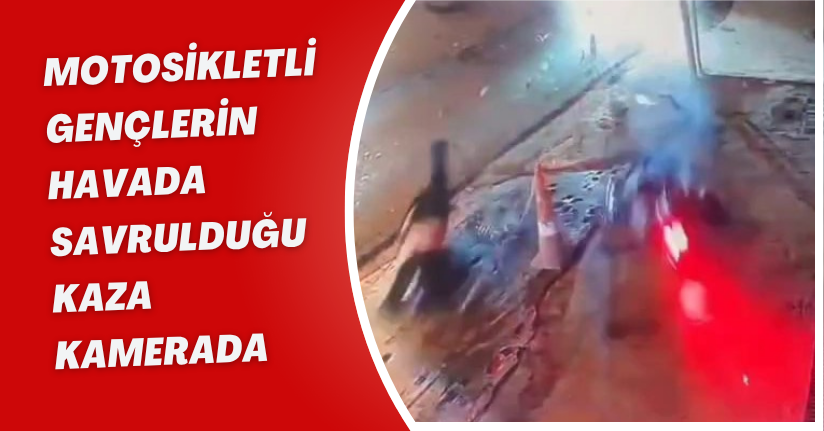 Motosikletli gençlerin havada savrulduğu kaza kamerada