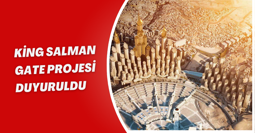 King Salman Gate projesi duyuruldu
