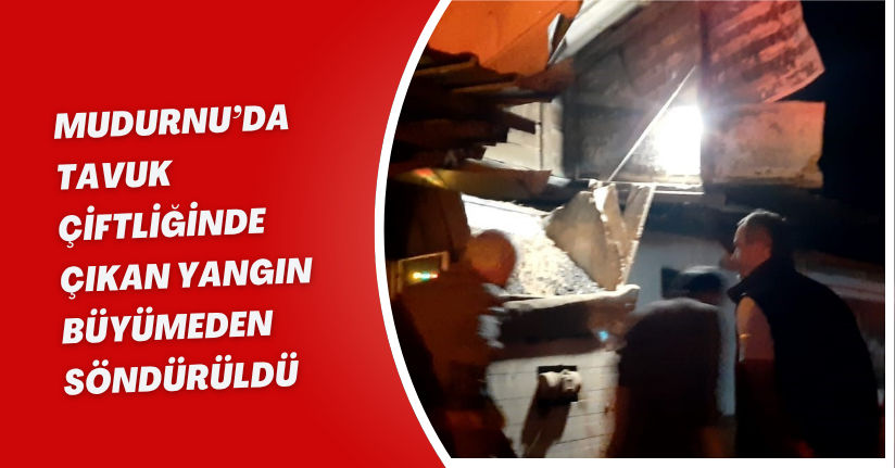 Mudurnu’da tavuk çiftliğinde çıkan yangın büyümeden söndürüldü