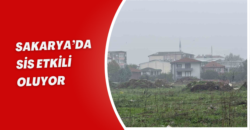 Sakarya’da sis etkili oluyor