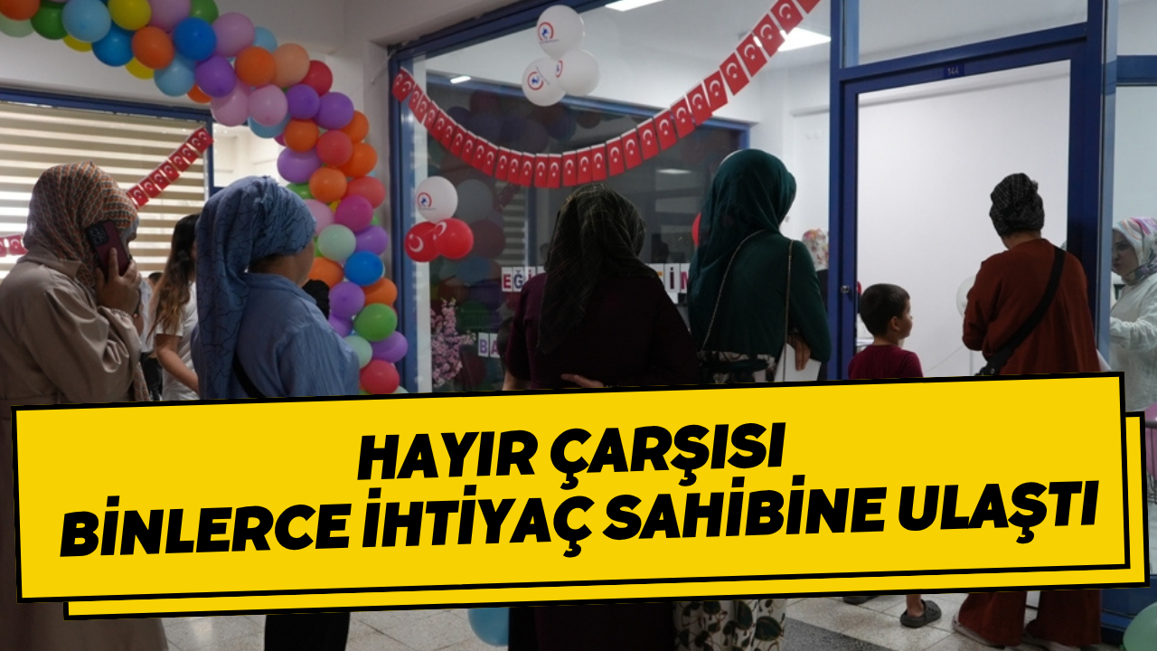 Hayır Çarşısı Binlerce İhtiyaç Sahibine Ulaştı