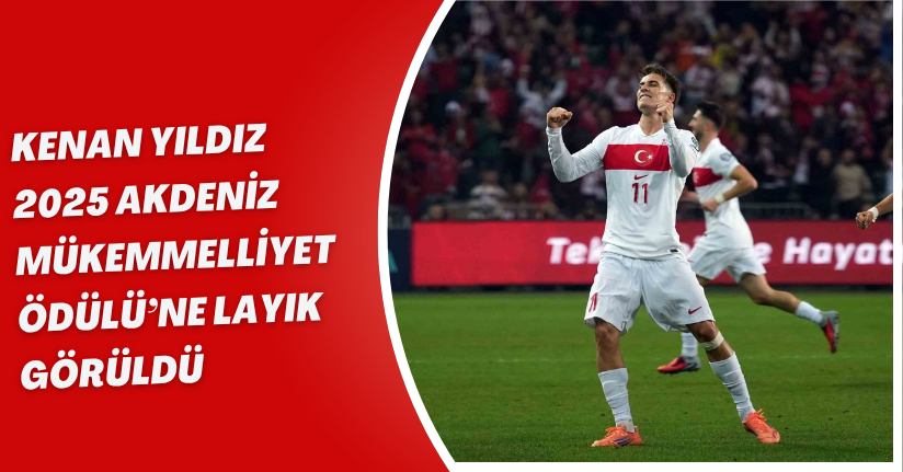 Kenan Yıldız, 2025 Akdeniz Mükemmelliyet Ödülü’ne layık görüldü