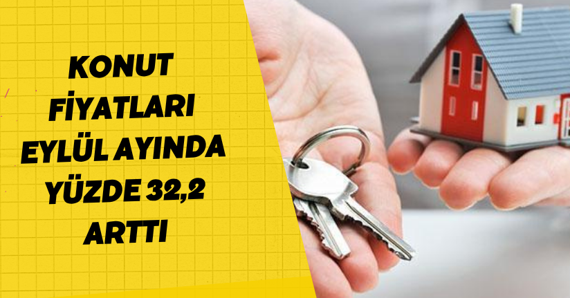  Konut fiyatları Eylül ayında yüzde 32,2 arttı