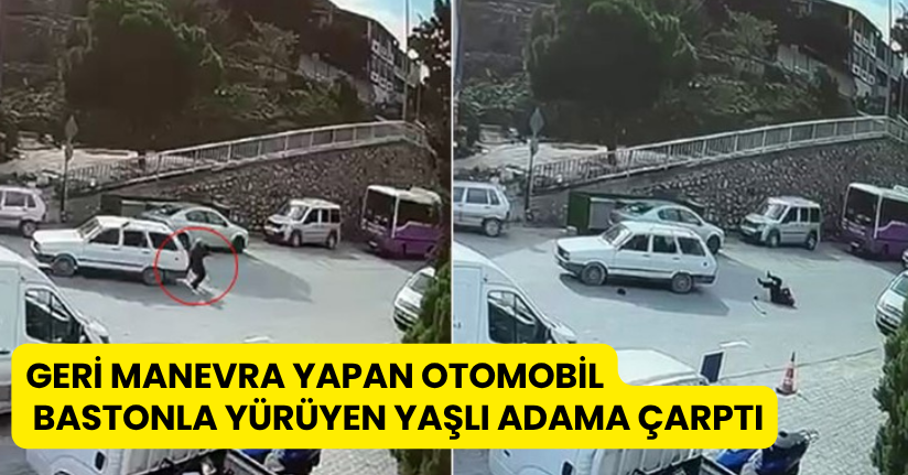 Geri manevra yapan otomobil, bastonla yürüyen yaşlı adama çarptı