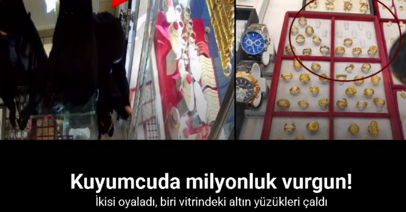 İkisi oyaladı, biri vitrindeki milyonluk altın yüzükleri çaldı