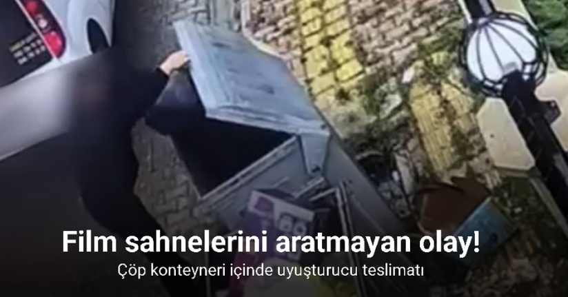 Çöp konteyneri içinde uyuşturucu teslimatı kameraya yansıdı