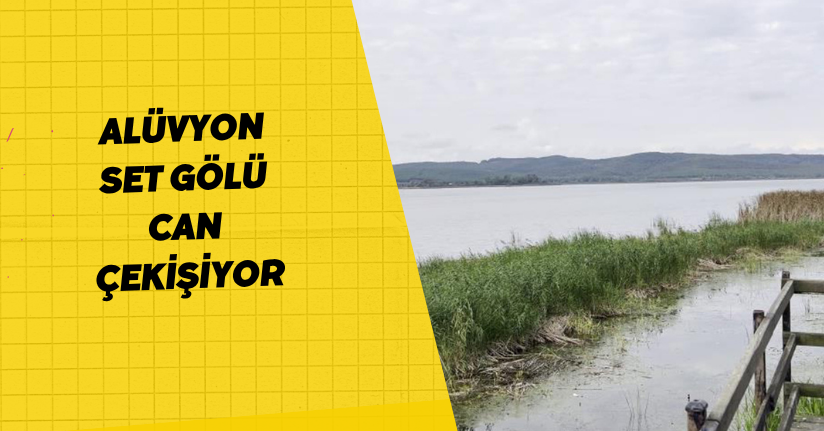 Alüvyon set gölü can çekişiyor