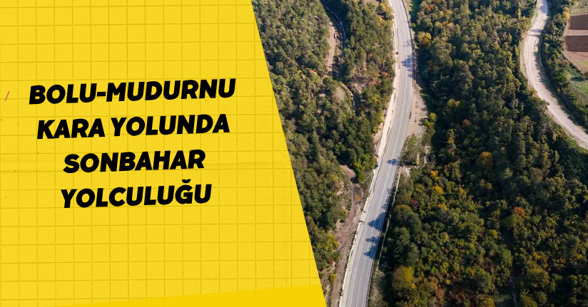 Bolu-Mudurnu kara yolunda sonbahar yolculuğu