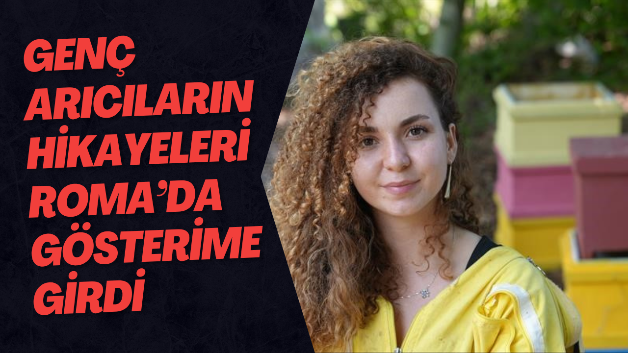 Genç Arıcıların Hikayeleri Roma’da Gösterime Girdi