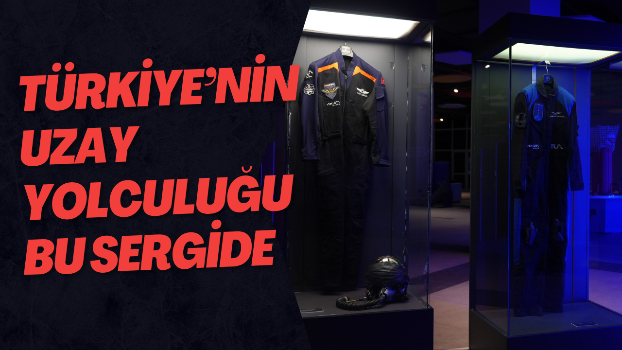 Türkiye’nin Uzay Yolculuğu Bu Sergide
