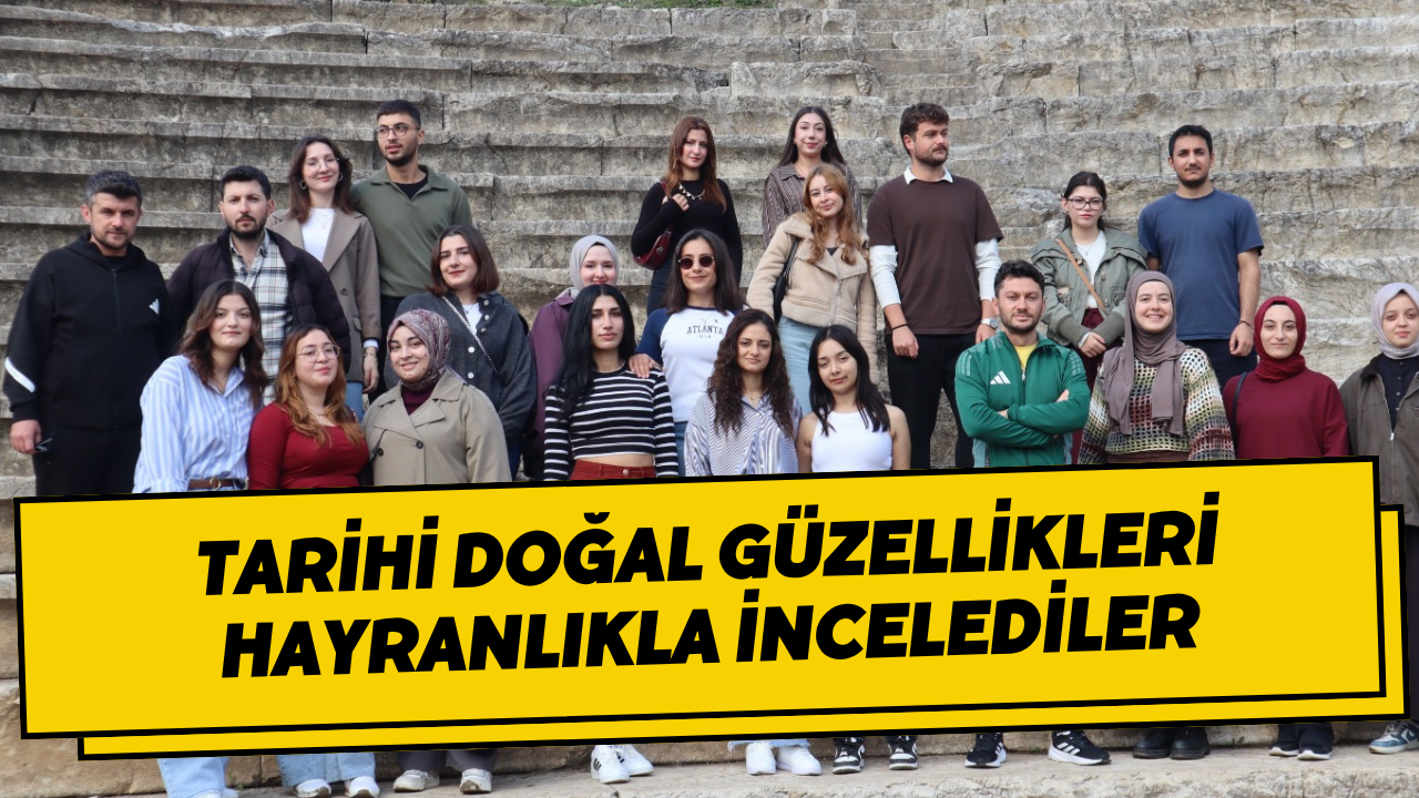 Tarihi Doğal Güzellikleri Hayranlıkla İncelediler