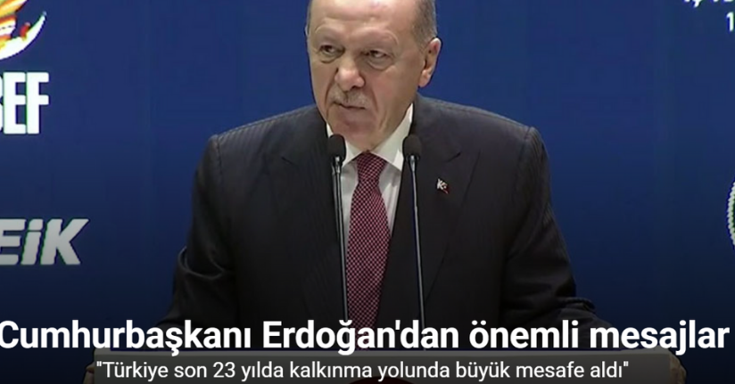 Cumhurbaşkanı Erdoğan: ''Türkiye son 23 yılda kalkınma yolunda büyük mesafe aldı''