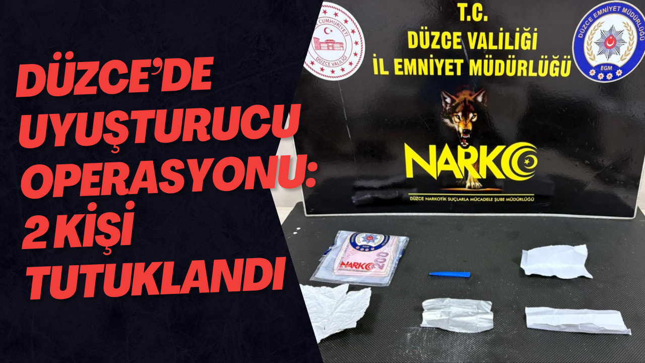 Düzce’de Uyuşturucu Operasyonu: 2 Kişi Tutuklandı