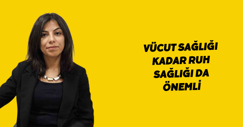 Vücut sağlığı kadar ruh sağlığı da önemli