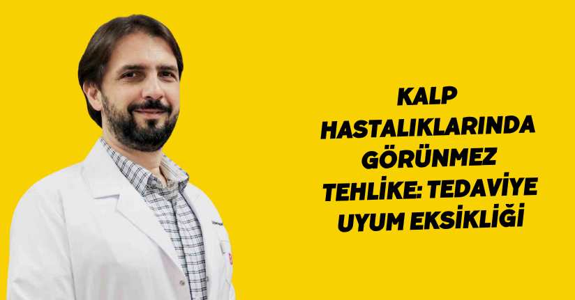 Kalp hastalıklarında görünmez tehlike: Tedaviye uyum eksikliği
