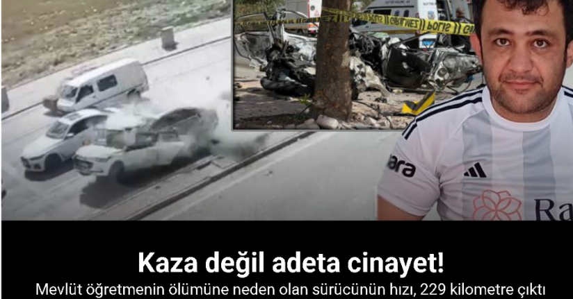 Mevlüt öğretmenin ölümüne neden olan sürücünün hızı, 229 kilometre çıktı