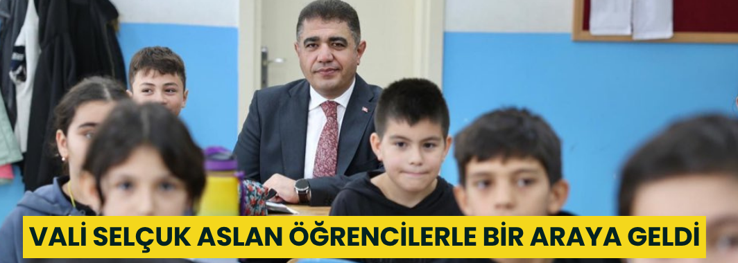 Vali Selçuk Aslan Öğrencilerle Bir Araya Geldi
