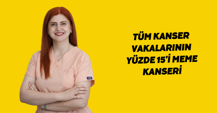 Tüm kanser vakalarının yüzde 15’i meme kanseri