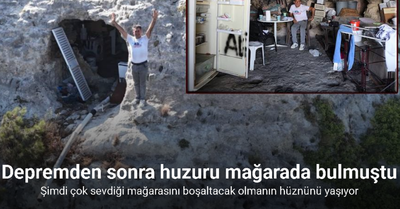 Depremden sonra huzuru mağarada bulmuştu, şimdi çok sevdiği mağarasını boşaltacak olmanın hüznünü yaşıyor